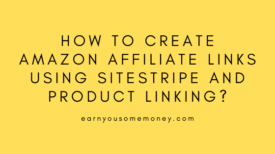 How To Create Amazon Links SiteStripe And Product Linking