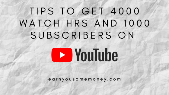 Tips To Get 4000 watch HRS and 1000 subscribers On Youtube