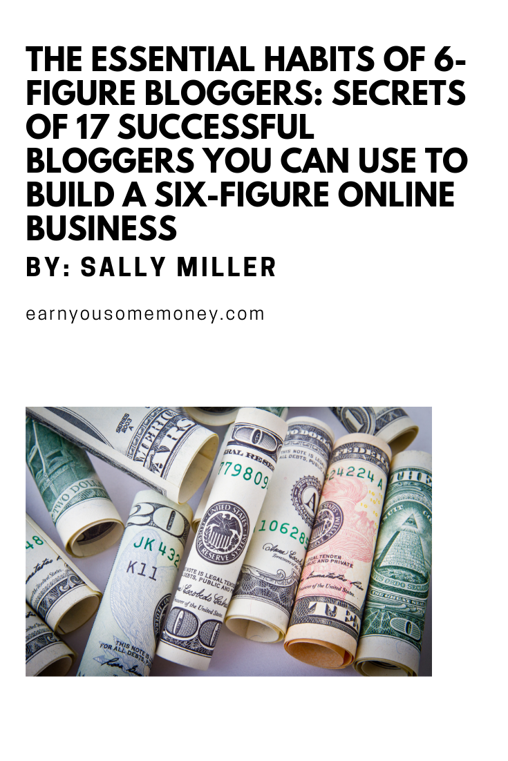The Essential Habits Of 6-Figure Bloggers By Sally Miller