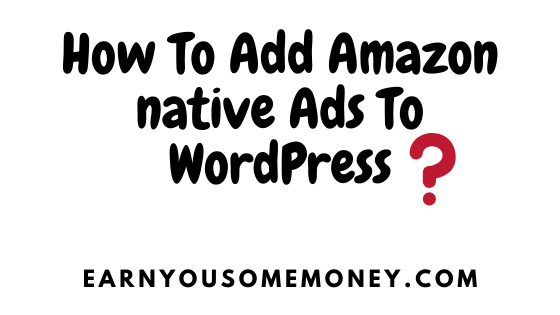 How To Add Amazon native Ads To WordPress