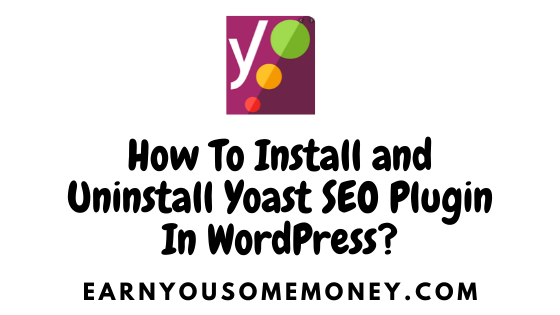 How To Install / Uninstall Yoast SEO Plugin In WordPress?